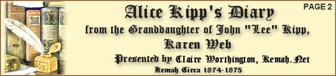 Alice Kipp?s diary
              (Some History of Kemah circa 1874 - 1875) from Karen Webb
              Granddaughter of John "Lee" Kipp We will add an
              entry every week day on Jarbo Bayou Times Your Humble
              Webmaster Claire Durkee Worthington