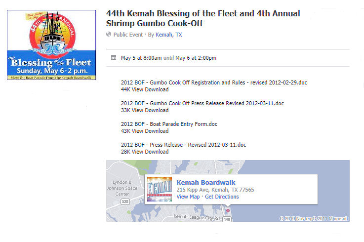 Press Release 2012
                Blessing of the Fleet The 44th annual “Blessing of the
                Fleet” will be held Sunday May 6th, at 2:00 on the Clear
                Creek Channel, along the Kemah Boardwalk. Colorfully
                decorated boats of all types, shapes and sizes will
                parade past the Cadillac “Authentic Mexican Restaurant”
                where they will be blessed by the officiating priest and
                minister. Bring your family and friends down to the
                Kemah Boardwalk to witness the festive boats and
                colorful crews as they parade down the channel in
                celebration of this time honored tradition. Whether you
                enter your boat or just enjoy the parade, this is one
                event that you won’t want to miss! Along with the
                Blessing, the 4th Annual 2012 “Texas Shrimp Gumbo
                Cook-Off Contest” takes place Saturday May 5th, (8AM –
                8PM) in the Kemah Lighthouse District, behind the Kemah
                Visitors Center. Entry is Free for spectators to this
                family friendly event. Entry fees for contestants are
                only $50.00. All contestants will be provided with 5
                lbs. of Texas “Wild Caught” headless, shell-on shrimp to
                be used in their contest recipe. Teams can enter as late
                as the day of the event, but advance registration is
                preferred. Trophies will be awarded for First, Second
                and Third place. Entry forms are available at the
                locations below. Whether you want to have your boat
                blessed in the parade, put a team together for the
                shrimp gumbo cook-off, or just come down for the weekend
                and enjoy the fun, make Kemah your destination for the
                first weekend in May. For more information or to get a
                parade or cook off entry form visit: www.kemah.net or
                you can pick up one in person at the following
                locations: Captain Henry’s Seafood Market
                (281-334-2275), Kemah Boardwalk Marina (281-334-2284),
                Kemah Visitor Center (281-334-3181), or Kemah City Hall
                (281- 334-1611). For additional information contact: Tom
                Hults - Chairman (713-545-5246) or via email:
                tomhults@verizon.net.