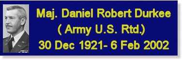 Major Dan Durkee Army US Rtd. 30 Dec 1921 - 6 Feb 2002