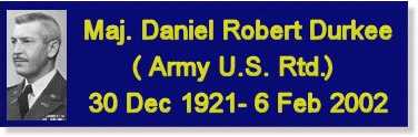 Maj. Daniel Robert Durkee Army U.S. 30 Dec 1921- 6 Feb 2002
