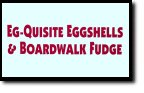 Eg-Quisite Egg & Boardwalk Fudge